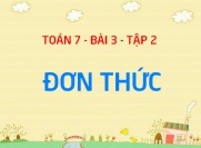 Đơn thức là gì? Bậc của đơn thức là gì, cho ví dụ? cách nhân hai đơn thức - Toán 7 bài 3 tập 2 chương 4